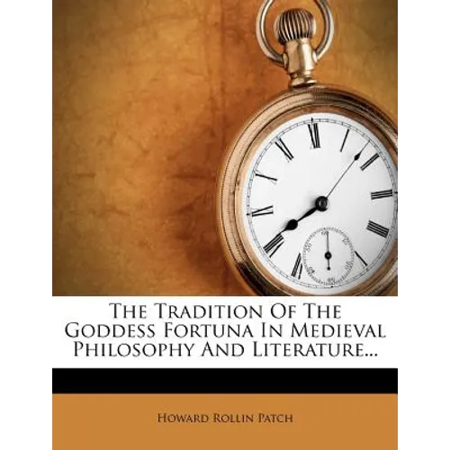 The Tradition of the Goddess Fortuna in Medieval Philosophy and Literature...