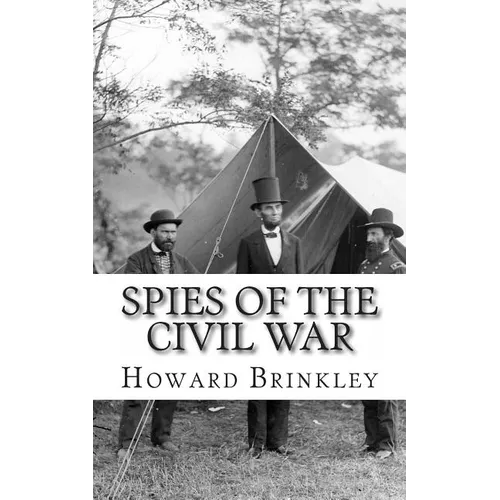 Spies of the Civil War: The History of Espionage In the Civil War