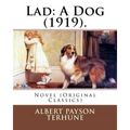 Lad: A Dog (1919). By: Albert Payson Terhune: Novel (Original Classics)