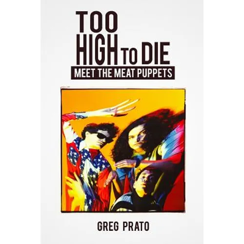 Too High to Die: Meet the Meat Puppets