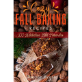 Cozy Fall Baking Recipes: 100 Addictive Fall Favorites