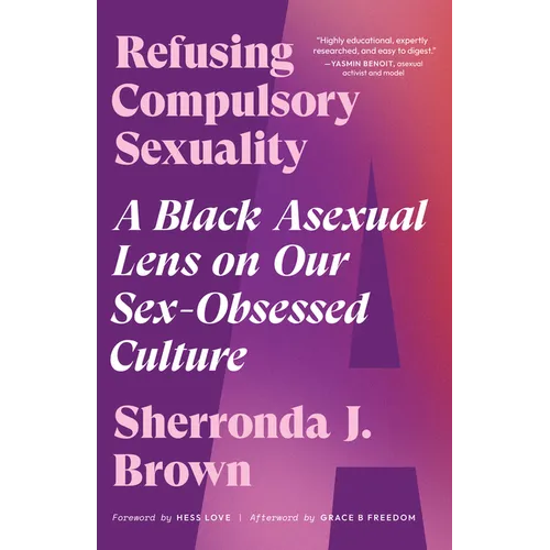 Refusing Compulsory Sexuality: A Black Asexual Lens on Our Sex-Obsessed Culture