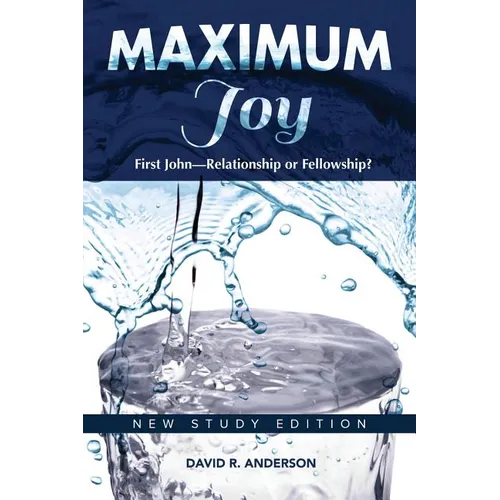 Maximum Joy: 1 John - Relationship or Fellowship?: New Study Edition