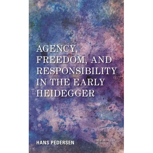 Agency, Freedom, and Responsibility in the Early Heidegger