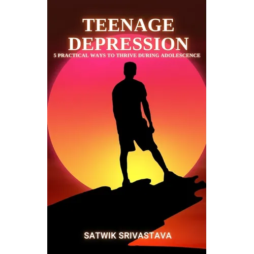 Teenage Depression: 5 Practical Ways to Thrive during Adolescence
