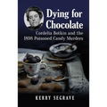 Dying for Chocolate: Cordelia Botkin and the 1898 Poisoned Candy Murders