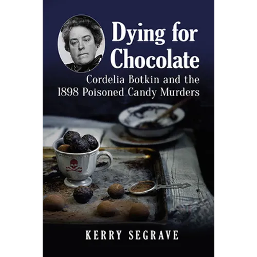 Dying for Chocolate: Cordelia Botkin and the 1898 Poisoned Candy Murders
