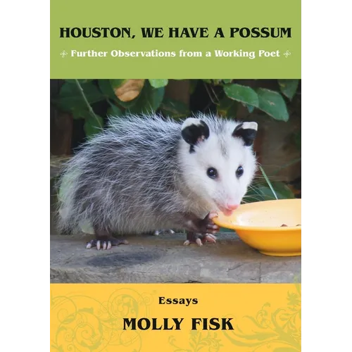 Houston, We Have a Possum: Further Observations from a Working Poet