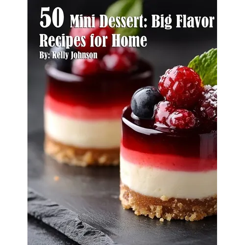 50 Mini Dessert: Big Flavor Recipes for Home