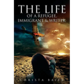 The Life of a Refugee, Immigrant and Writer