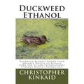 Duckweed Ethanol: Duckweed Biomass Grown from Organic Wastes to Replace Corn for US and International Ethanol Biofuel Production