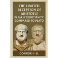 The Limited Reception of Aristotle in Early Christianity Compared to Plato