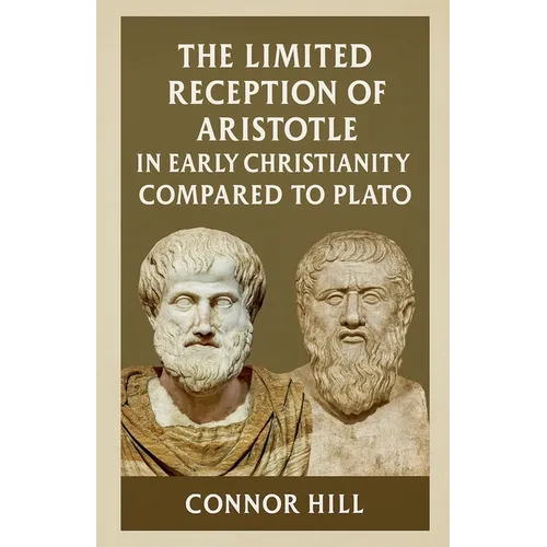 The Limited Reception of Aristotle in Early Christianity Compared to Plato