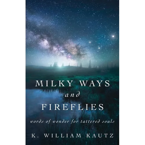 Milky Ways and Fireflies: words of wonder for tattered souls