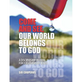 Come and See, Our World Belongs to God: A Discipleship Manual for Followers of Jesus