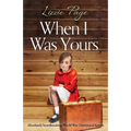 When I Was Yours: Absolutely heartbreaking world war 2 historical fiction