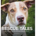 Rescue Tales: Rescue Dogs and their Beautiful Adoption Stories