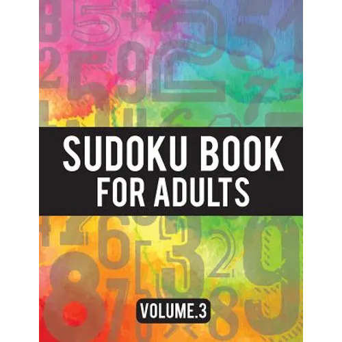 Sudoku Book For Adults: (Easy-Medium-Hard Sudoku Puzzles Book) - Activity Book For Adult Volume.3: Sudoku Puzzles Book