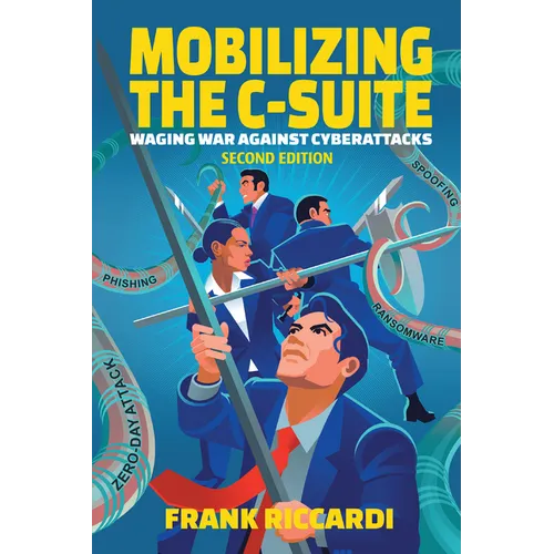 Mobilizing the C-Suite: Waging War Against Cyberattacks