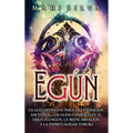 Egún: La guía definitiva para la veneración ancestral, los guías espirituales, el Odun Egungún, la reencarnación y la espiritualidad yoruba