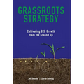 Grassroots Strategy: Cultivating B2B Growth from the Ground Up