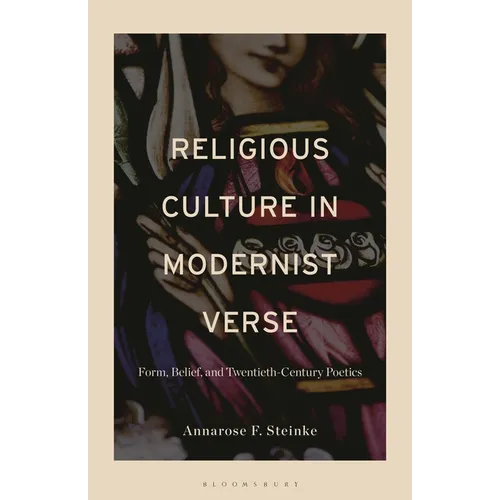 Religious Culture in Modernist Verse: Form, Belief, and Twentieth-Century Poetics