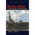 Hunter-Killer: U.S. Escort Carriers in the Battle of the Atlantic
