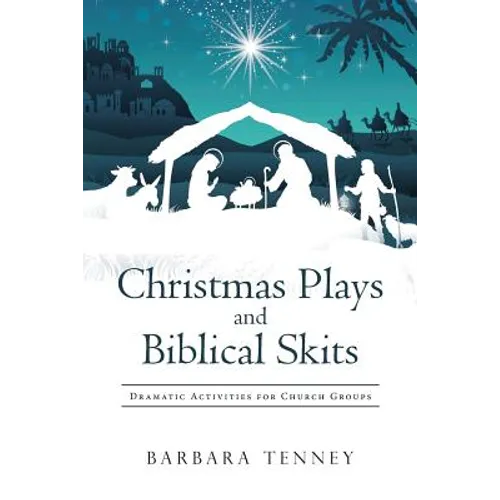 Christmas Plays and Biblical Skits: Dramatic Activities for Church Groups