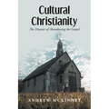 Cultural Christianity: The Disaster of Abandoning the Gospel