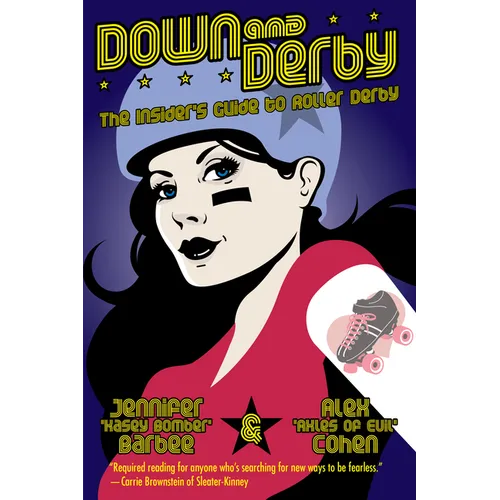 Down and Derby: The Insider's Guide to Roller Derby