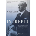 Man Called Intrepid: The Incredible WWII Narrative of the Hero Whose Spy Network and Secret Diplomacy Changed the Course of History