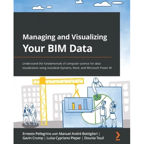 Managing and Visualizing Your BIM Data: Understand the fundamentals of computer science for data visualization using Autodesk Dynamo, Revit, and Micro
