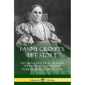Fanny Crosby's Life Story: Autobiography of a Christian Poet, Lyricist and Mission Worker Blind from Infancy