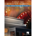 First 50 Theater Songs You Should Play on Piano: Simply Arranged, Must-Know Broadway Showstoppers Arranged for Easy Piano with Lyrics