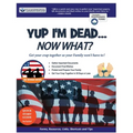 Yup I'm Dead...Now What? The Veteran Edition: A Guide to My Life Information, Documents, Plans and Final Wishes
