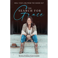The Search for Grace: Heal Your Life From the Inside Out