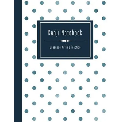Kanji Notebook - Japanese Writing Practice: Large Exercise Paper Workbook to Write Kanji, Kana, Katakana or Hiragana - Dotted Pattern Book
