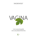 Vagina: Una Nueva Biografía de la Sexualidad Femenina