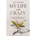 My Life with Crazy: Learning to Thrive While Coping with Mentally Ill Family Members
