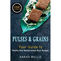Pulses and Grains: Your Guide to Healthy Eastern Mediterranean Style Recipes