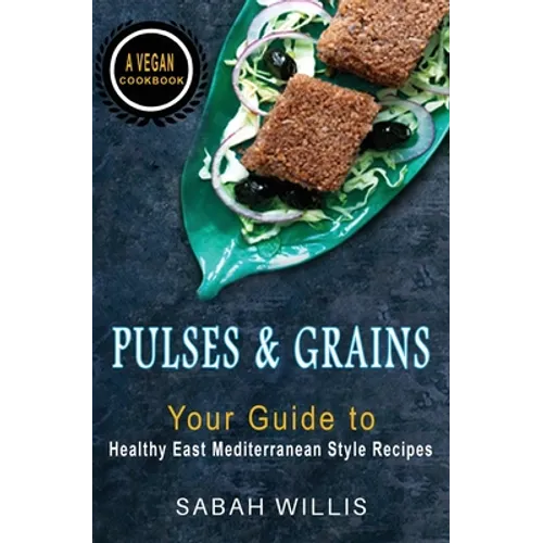 Pulses and Grains: Your Guide to Healthy Eastern Mediterranean Style Recipes