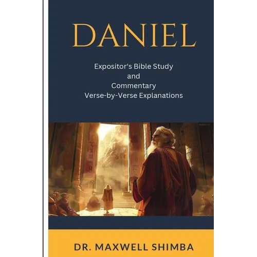 Daniel: Expositor's Bible Study and Commentary: Verse-by-Verse Explanations