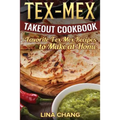 Tex-Mex Takeout Cookbook: Favorite Tex-Mex Recipes to Make at Home (Texas Mexican Cookbook)