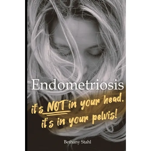 Endometriosis: it's not in your head, it's in your pelvis