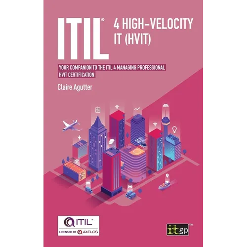 ITIL(R) 4 High-velocity IT (HVIT): Your companion to the ITIL 4 Managing Professional HVIT certification