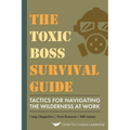 The Toxic Boss Survival Guide Tactics for Navigating the Wilderness at Work