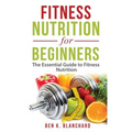 Fitness Nutrition for Beginners: The Essential Guide to Fitness Nutrition