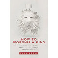 How to Worship a King: Prepare Your Heart. Prepare Your World. Prepare the Way.