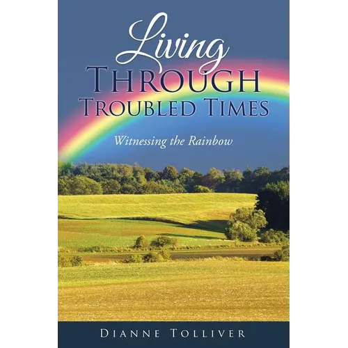 Living Through Troubled Times: Witnessing the Rainbow