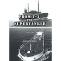From T-2 to Supertanker: Development of the Oil Tanker, 1940-2000